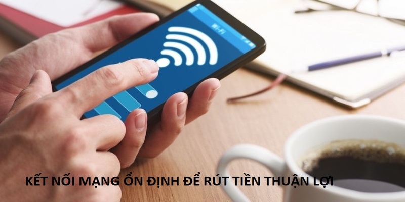 Chú ý kết nối mạng để rút tiền New88online thuận lợi