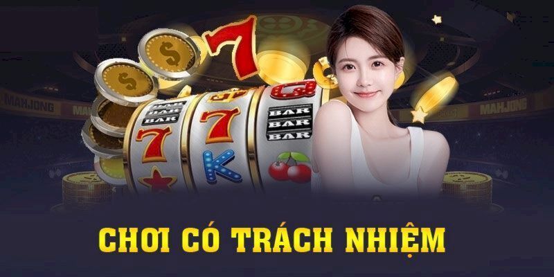 Bí quyết đơn giản, dễ hiểu cho bạn chơi có trách nhiệm