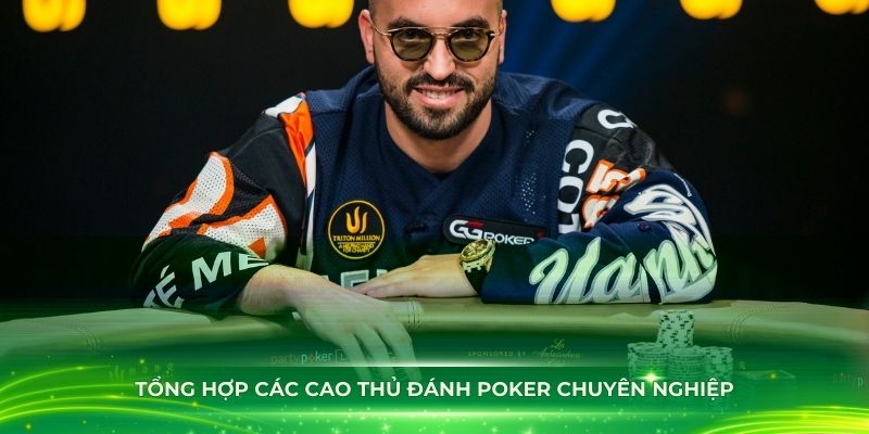 Tổng hợp các cao thủ đánh Poker chuyên nghiệp nhất trên thế giới