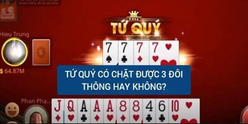 Nắm rõ tứ quý chặt được gì để dễ dàng thắng game